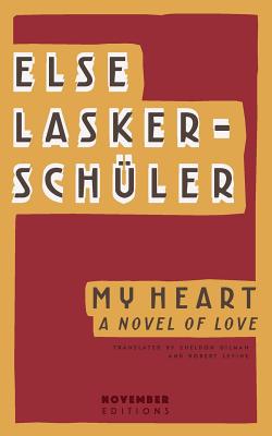 My Heart: A Novel of Love - Lasker-Schler, Else, and Gilman, Sheldon (Translated by), and Levine, Robert (Translated by)