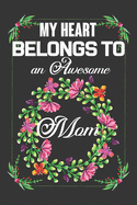 My Heart Belongs To An Awesome Mom: Valentine Gift, Best Gift For Dearest Mom