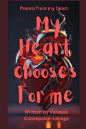 My Heart chooses For me: poems from my heart