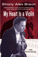 My Heart Is a Violin: Reowned Violinist/Composer and Holocaust Survivor