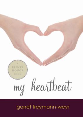 My Heartbeat: A Printz Award Winner - Freymann-Weyr, Garret