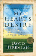 My Heart's Desire: Living Every Moment in the Wonder of Worship