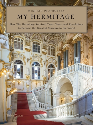 My Hermitage: How the Hermitage Survived Tsars, Wars, and Revolutions to Become the Greatest Museum in the World - Piotrovsky, Mikhail Borisovich, Dr., and Bouis, Antonina W. (Translated by)