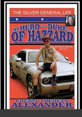 My Hero Is a Duke...of Hazzard Brandon Bergin Edition: The Silver General Lee - Alexander, Cheryl Lockett