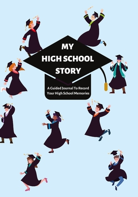 My High School Story: A Guided Journal To Record Your High School Memories - Lee, Jean