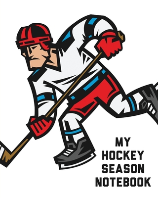 My Hockey Season Notebook: For Players Dump And Chase Team Sports - Larson, Patricia