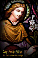 My Holy Hour - St. Gabriel the Archangel: A Devotional Prayer Journal