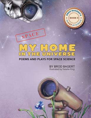 My Home in the Universe: Poems and Plays for Space Science - Bagert, Brod