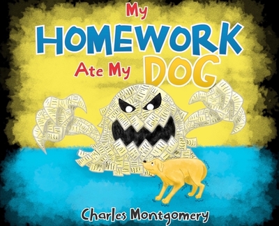 My Homework Ate My Dog - Montgomery, Charles