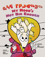 My Hood's Not Big Enough!: Bilingual Inuktitut and English Edition