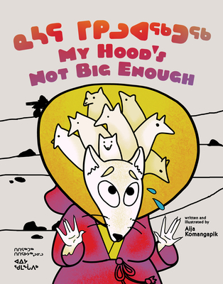 My Hood's Not Big Enough: Bilingual Inuktitut and English Edition - Komangapik, Aija Aiofe