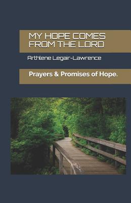 My Hope Comes from the Lord.: Prayers & Promises of Hope. - Legair, Randy Andre (Photographer), and Hickson, Sharida T (Photographer), and Lawrence, Hadley Frank E (Contributions by)