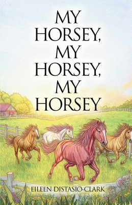 My Horsey, My Horsey, My Horsey - Distasio-Clark, Eileen