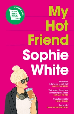 My Hot Friend: A funny and heartfelt novel about friendship from the bestselling author - White, Sophie