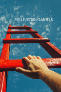 My Hustle Planner: Motivational Planner 2020, Planners for women 2020, Planner and Organizer, Planner and to do list