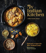 My Indian Kitchen: Delicious recipes for New Zealand cooks