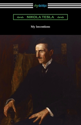 My Inventions: the Autobiography of Nikola Tesla - Tesla, Nikola