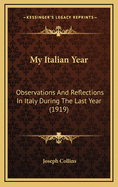 My Italian Year: Observations and Reflections in Italy During the Last Year (1919)