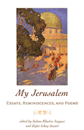 My Jerusalem: Essays, Reminiscences, and Poems