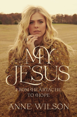My Jesus: From Heartache to Hope - Wilson, Anne