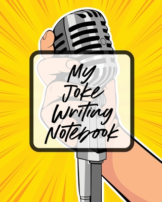 My Joke Writing Notebook: Creative Writing Stand Up Comedy Humor Entertainment - Larson, Patricia