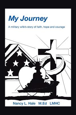 My Journey: A Military Wife's Story of Faith, Hope, and Courage - Hale, Nancy