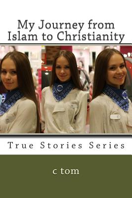 My Journey from Islam to Christianity - Tom, C