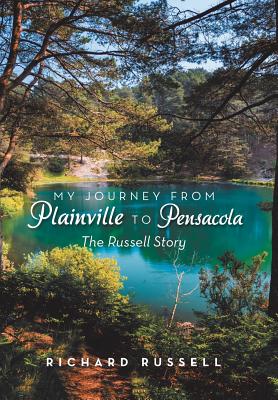 My Journey from Plainville to Pensacola: The Russell Story - Russell, Richard, Che