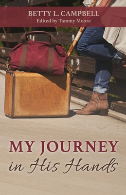 My Journey in His Hands - Campbell, Betty, and Moore, Tammy (Editor)