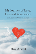 My Journey of Love, Loss and Acceptance: and Questions Without Answers