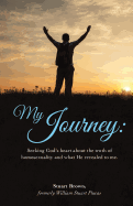 My Journey: Seeking God's Heart about the Truth of Homosexuality and What He Revealed to Me.