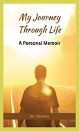 My Journey Through Life: A Personal Memoir