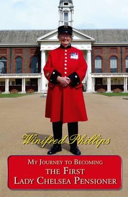 My Journey to Becoming the First Lady Chelsea Pensioner - Phillips, Winifred