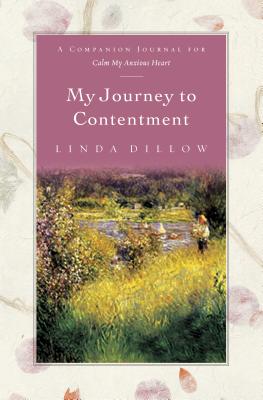 My Journey to Contentment: A Companion Journal for Calm My Anxious Heart - Dillow, Linda, Ms.