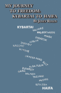My Journey to Freedom: Kybartai to Haifa - Memoir by Josef Rosin