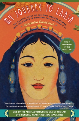 My Journey to Lhasa: The Classic Story of the Only Western Woman Who Succeeded in Entering the Forbidden City - David-Neel, Alexandra