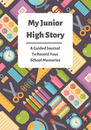 My Junior High Story: A Guided Journal To Record Your School Memories