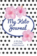 My Keto Journal: 90-Day Low Carb Food Tracker Journal and Exercise Tracker Notebook with a Weekly Meal Planner