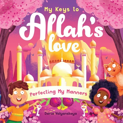 My Keys to Allah's Love: Perfecting My Manners - Volyanskaya, Daria