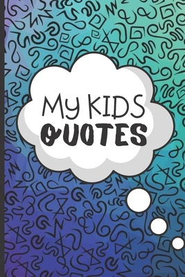 My Kids Quotes - Memory Book: Funny Keepsake Journal To Log All The Funny Things Your Kids Say - 120 pages Of Fun Quote Speech Bubble Notebook, For Cute Children's Sayings! - Journal, Lilly's