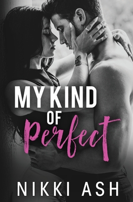 My Kind of Perfect: a roommates-to-lovers, single dad romance - Ash, Nikki