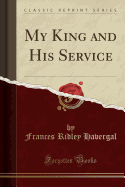 My King and His Service (Classic Reprint)
