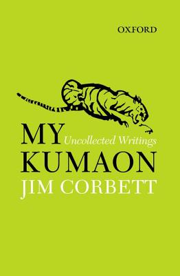 My Kumaon: Uncollected Writings - Corbett, Jim