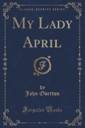 My Lady April (Classic Reprint)