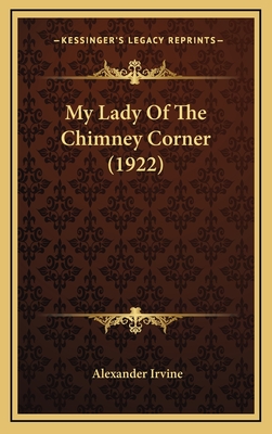 My Lady of the Chimney Corner (1922) - Irvine, Alexander