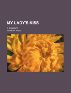 My Lady's Kiss: A Romance