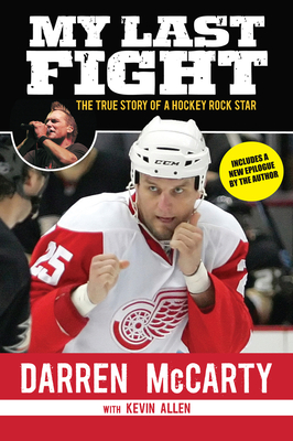 My Last Fight: The True Story of a Hockey Rock Star - McCarty, Darren, and Allen, Kevin