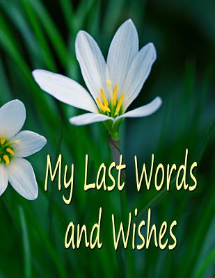My Last Words and Wishes: Helpful information for when I'm gone - Fairweather, Chris