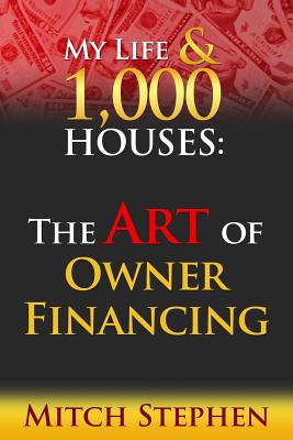 My Life & 1000 Houses: The Art of Owner Financing - Stephen, Mitch