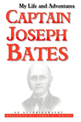 My Life and Adventures: Captain Joseph Bates: An Autobiography - White, James C, and Bates, Joseph